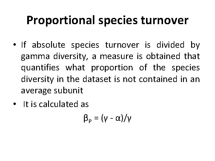 Proportional species turnover • If absolute species turnover is divided by gamma diversity, a