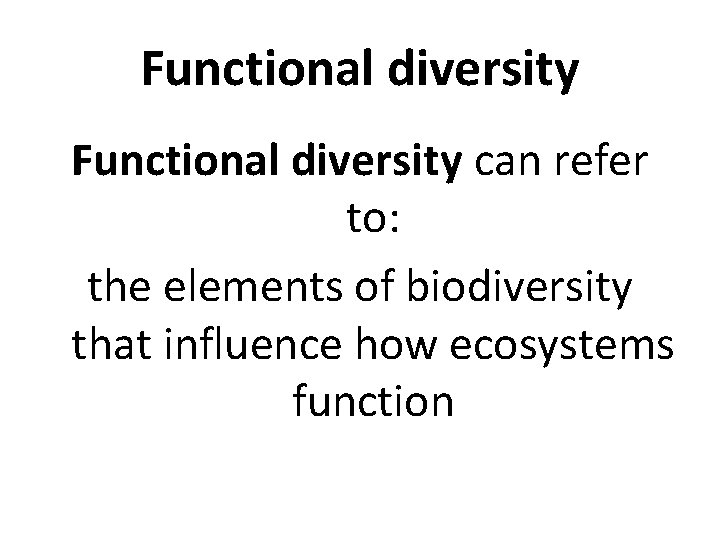 Functional diversity can refer to: the elements of biodiversity that influence how ecosystems function