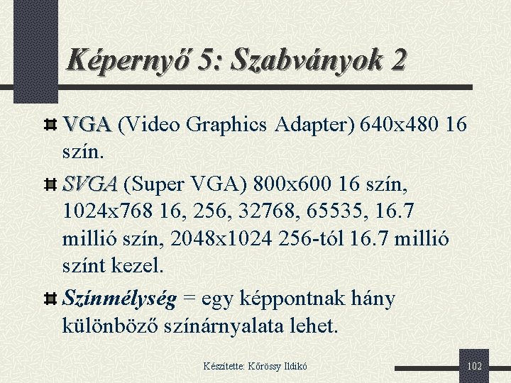 Képernyő 5: Szabványok 2 VGA (Video Graphics Adapter) 640 x 480 16 szín. SVGA
