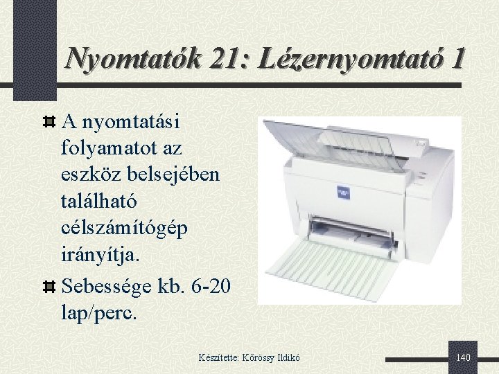 Nyomtatók 21: Lézernyomtató 1 A nyomtatási folyamatot az eszköz belsejében található célszámítógép irányítja. Sebessége