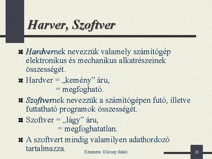 Harver, Szoftver Hardvernek nevezzük valamely számítógép Hardver elektronikus és mechanikus alkatrészeinek összességét. Hardver =