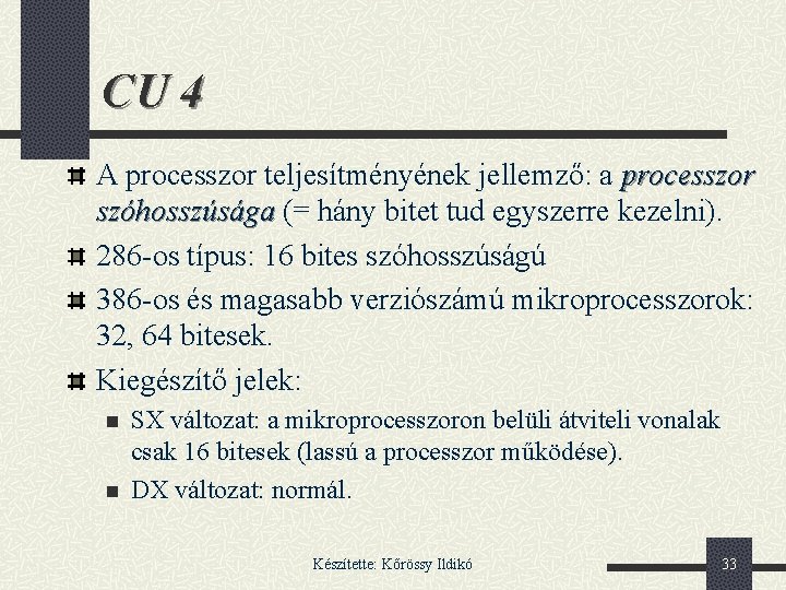 CU 4 A processzor teljesítményének jellemző: a processzor szóhosszúsága (= hány bitet tud egyszerre