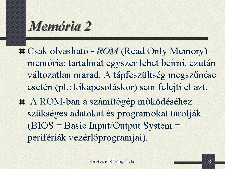 Memória 2 Csak olvasható - ROM (Read Only Memory) – memória: tartalmát egyszer lehet