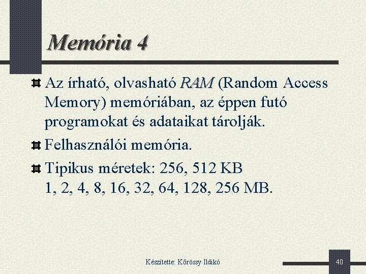 Memória 4 Az írható, olvasható RAM (Random Access Memory) memóriában, az éppen futó programokat