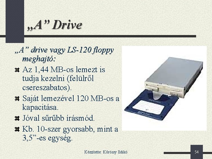 „A” Drive „A” drive vagy LS-120 floppy meghajtó: Az 1, 44 MB-os lemezt is