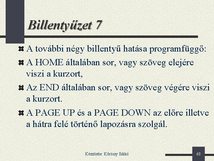 Billentyűzet 7 A további négy billentyű hatása programfüggő: A HOME általában sor, vagy szöveg