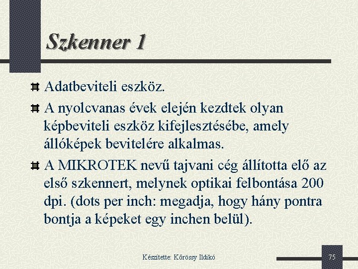 Szkenner 1 Adatbeviteli eszköz. A nyolcvanas évek elején kezdtek olyan képbeviteli eszköz kifejlesztésébe, amely