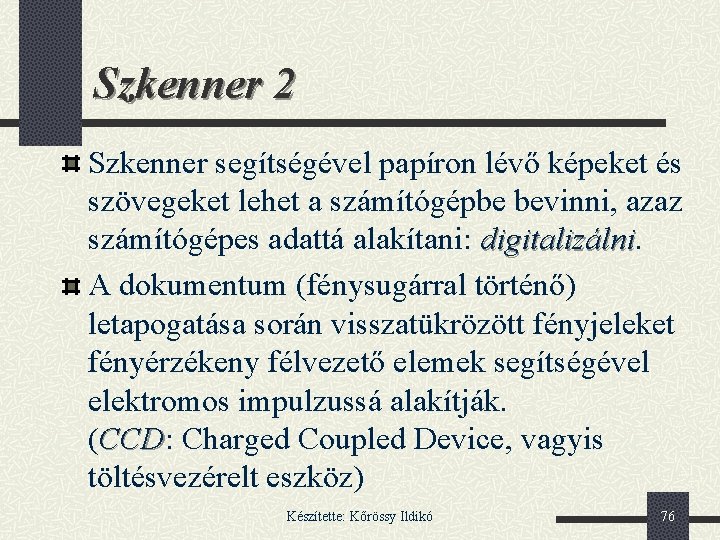 Szkenner 2 Szkenner segítségével papíron lévő képeket és szövegeket lehet a számítógépbe bevinni, azaz