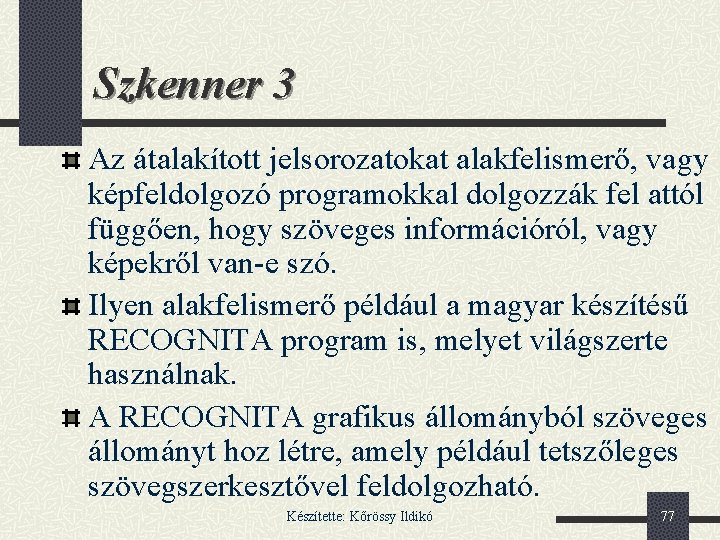 Szkenner 3 Az átalakított jelsorozatokat alakfelismerő, vagy képfeldolgozó programokkal dolgozzák fel attól függően, hogy