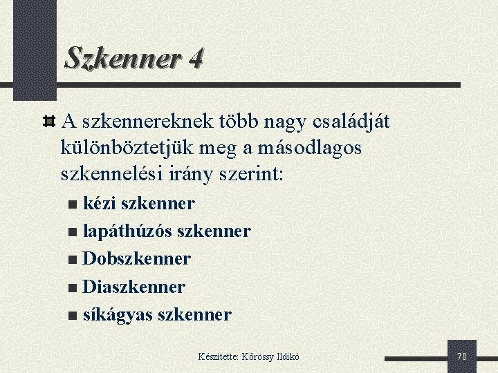 Szkenner 4 A szkennereknek több nagy családját különböztetjük meg a másodlagos szkennelési irány szerint: