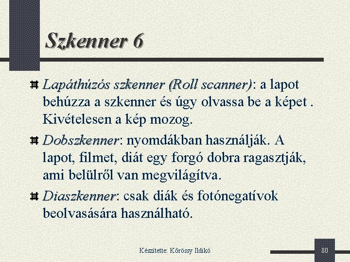 Szkenner 6 Lapáthúzós szkenner (Roll scanner): scanner) a lapot behúzza a szkenner és úgy