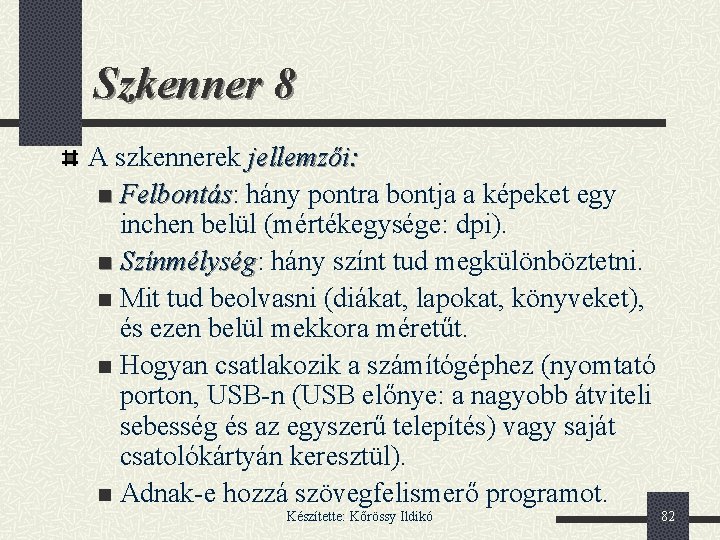 Szkenner 8 A szkennerek jellemzői: n Felbontás: Felbontás hány pontra bontja a képeket egy
