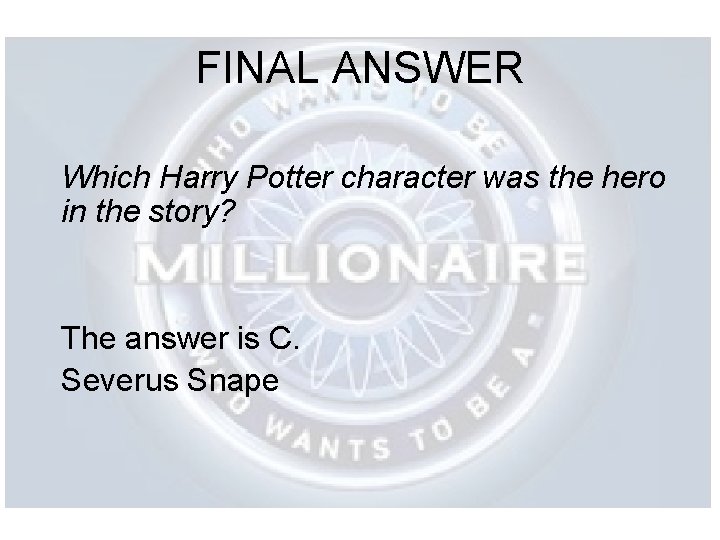 FINAL ANSWER Which Harry Potter character was the hero in the story? The answer