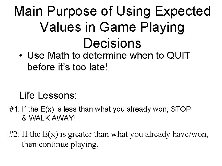 Main Purpose of Using Expected Values in Game Playing Decisions • Use Math to