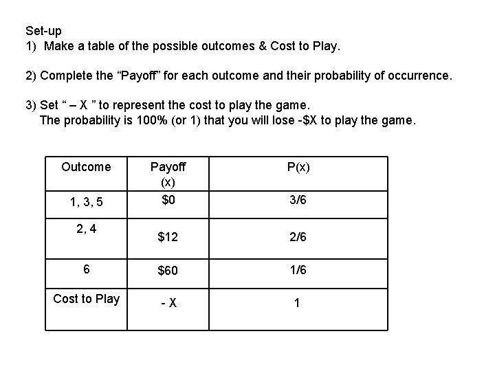 Set-up 1) Make a table of the possible outcomes & Cost to Play. 2)