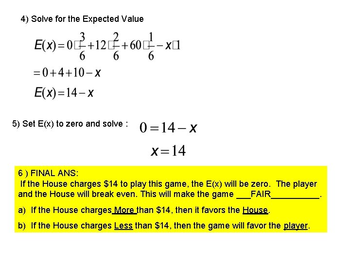 4) Solve for the Expected Value 5) Set E(x) to zero and solve :