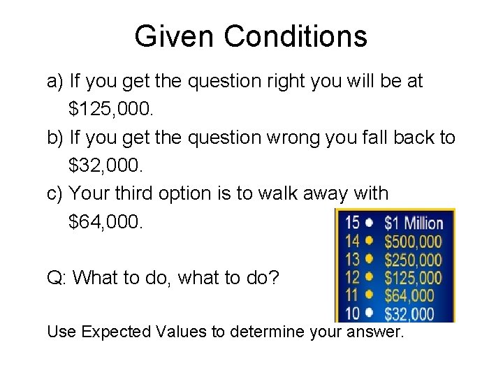 Given Conditions a) If you get the question right you will be at $125,