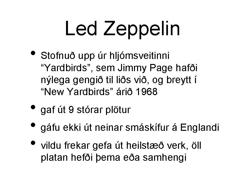 Led Zeppelin • Stofnuð upp úr hljómsveitinni “Yardbirds”, sem Jimmy Page hafði nýlega gengið