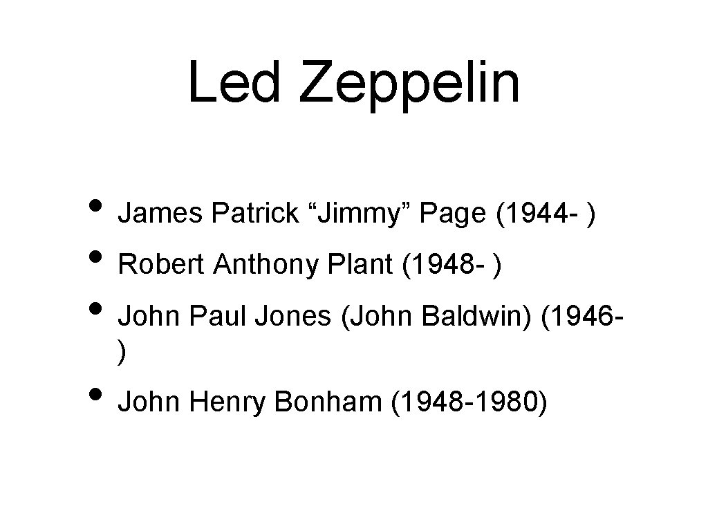 Led Zeppelin • James Patrick “Jimmy” Page (1944 - ) • Robert Anthony Plant