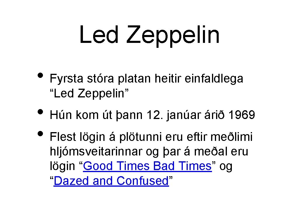 Led Zeppelin • Fyrsta stóra platan heitir einfaldlega “Led Zeppelin” • Hún kom út