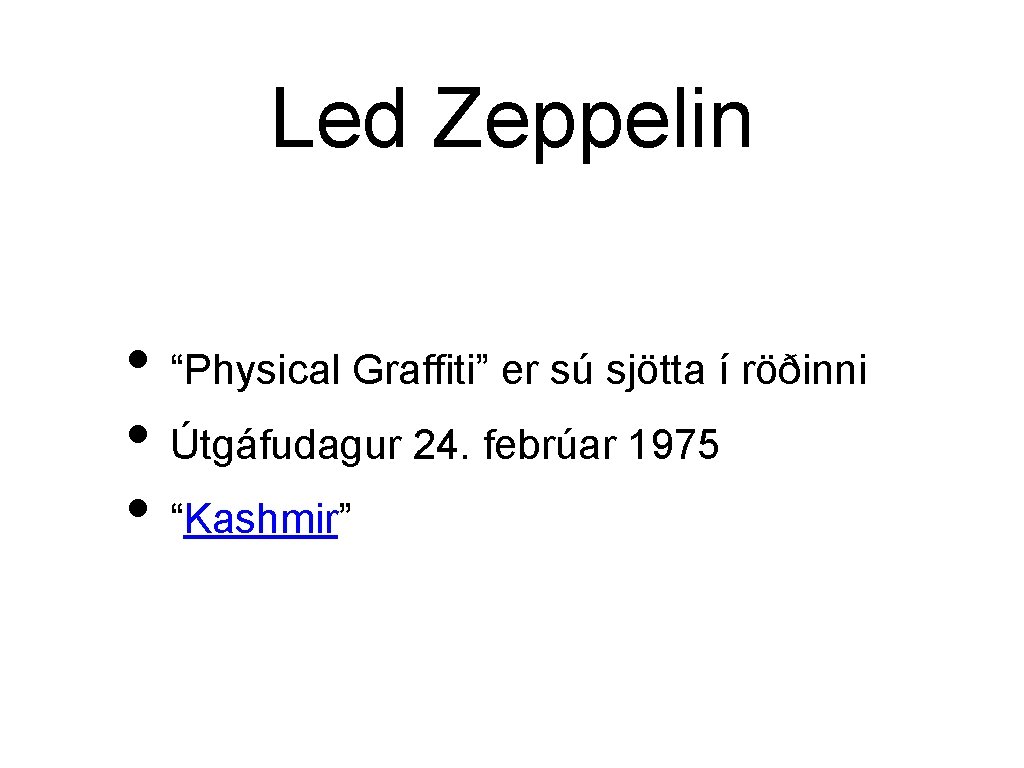 Led Zeppelin • “Physical Graffiti” er sú sjötta í röðinni • Útgáfudagur 24. febrúar