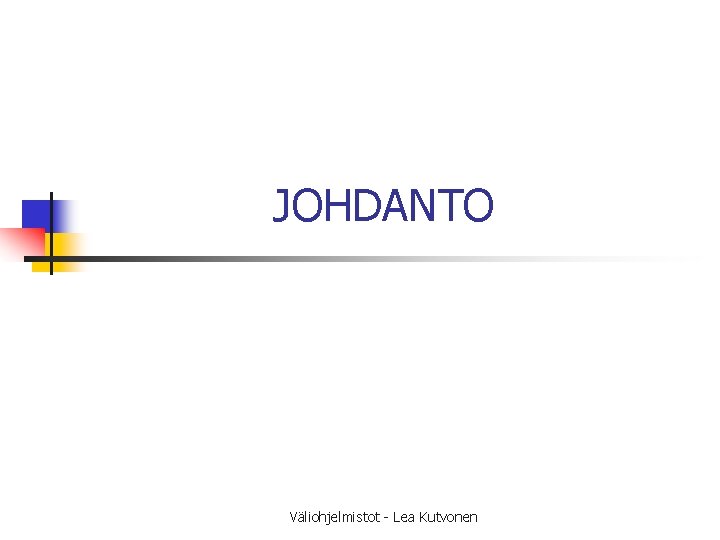 JOHDANTO Väliohjelmistot - Lea Kutvonen JOHDANTO Väliohjelmistot - Lea Kutvonen