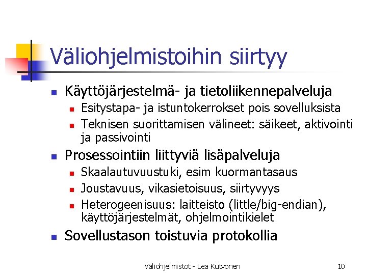 Väliohjelmistoihin siirtyy n Käyttöjärjestelmä- ja tietoliikennepalveluja n n n Prosessointiin liittyviä lisäpalveluja n n Väliohjelmistoihin siirtyy n Käyttöjärjestelmä- ja tietoliikennepalveluja n n n Prosessointiin liittyviä lisäpalveluja n n