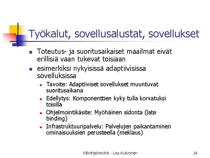 Työkalut, sovellusalustat, sovellukset n n Toteutus- ja suoritusaikaiset maailmat eivät erillisiä vaan tukevat toisiaan