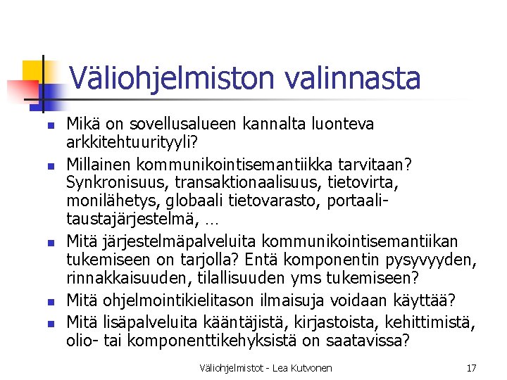 Väliohjelmiston valinnasta n n n Mikä on sovellusalueen kannalta luonteva arkkitehtuurityyli? Millainen kommunikointisemantiikka tarvitaan?