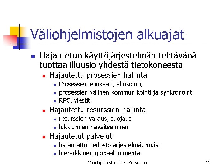 Väliohjelmistojen alkuajat n Hajautetun käyttöjärjestelmän tehtävänä tuottaa illuusio yhdestä tietokoneesta n Hajautettu prosessien hallinta