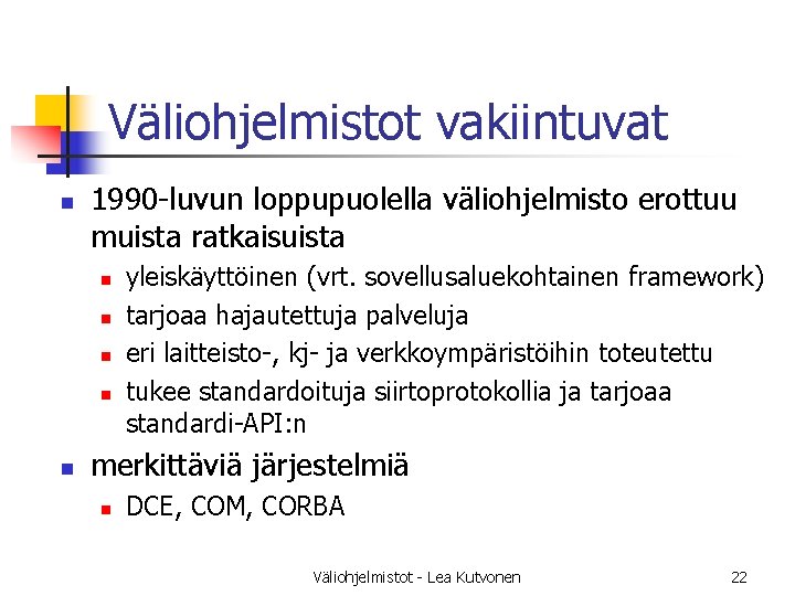 Väliohjelmistot vakiintuvat n 1990 -luvun loppupuolella väliohjelmisto erottuu muista ratkaisuista n n n yleiskäyttöinen Väliohjelmistot vakiintuvat n 1990 -luvun loppupuolella väliohjelmisto erottuu muista ratkaisuista n n n yleiskäyttöinen