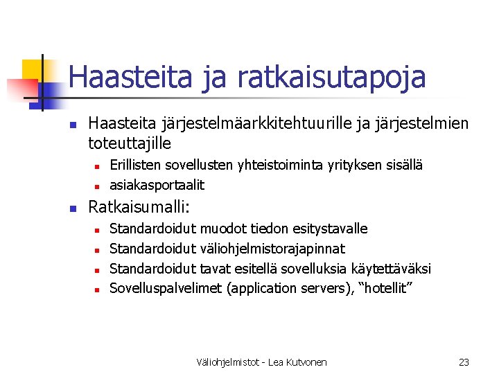 Haasteita ja ratkaisutapoja n Haasteita järjestelmäarkkitehtuurille ja järjestelmien toteuttajille n n n Erillisten sovellusten