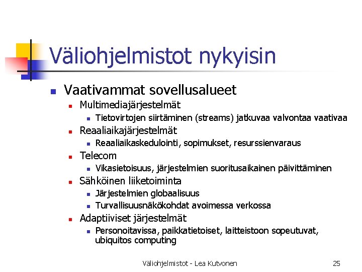 Väliohjelmistot nykyisin n Vaativammat sovellusalueet n Multimediajärjestelmät n n Reaaliaikajärjestelmät n n Vikasietoisuus, järjestelmien