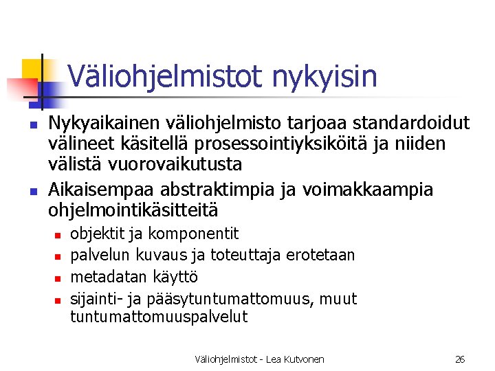 Väliohjelmistot nykyisin n n Nykyaikainen väliohjelmisto tarjoaa standardoidut välineet käsitellä prosessointiyksiköitä ja niiden välistä