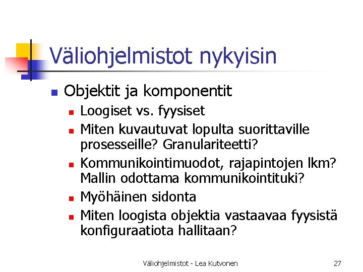 Väliohjelmistot nykyisin n Objektit ja komponentit n n n Loogiset vs. fyysiset Miten kuvautuvat Väliohjelmistot nykyisin n Objektit ja komponentit n n n Loogiset vs. fyysiset Miten kuvautuvat