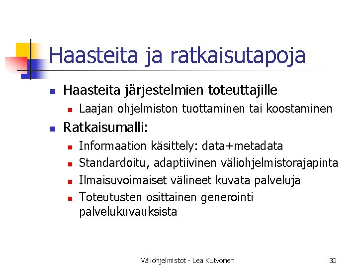 Haasteita ja ratkaisutapoja n Haasteita järjestelmien toteuttajille n n Laajan ohjelmiston tuottaminen tai koostaminen Haasteita ja ratkaisutapoja n Haasteita järjestelmien toteuttajille n n Laajan ohjelmiston tuottaminen tai koostaminen