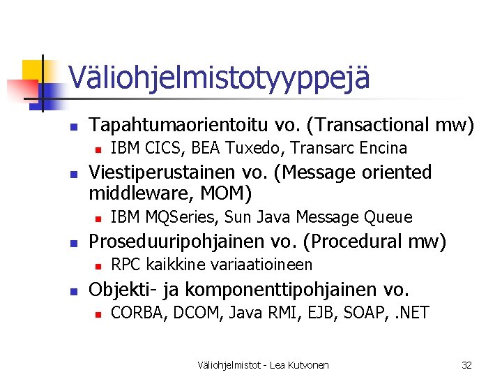 Väliohjelmistotyyppejä n Tapahtumaorientoitu vo. (Transactional mw) n n Viestiperustainen vo. (Message oriented middleware, MOM)