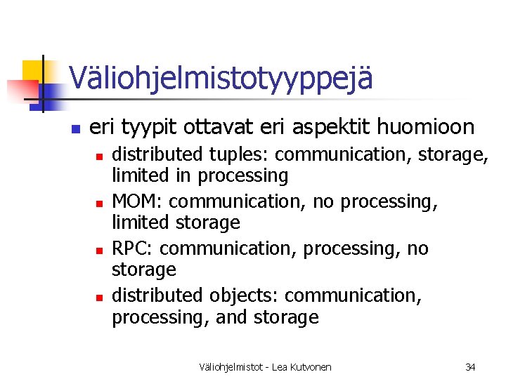 Väliohjelmistotyyppejä n eri tyypit ottavat eri aspektit huomioon n n distributed tuples: communication, storage,