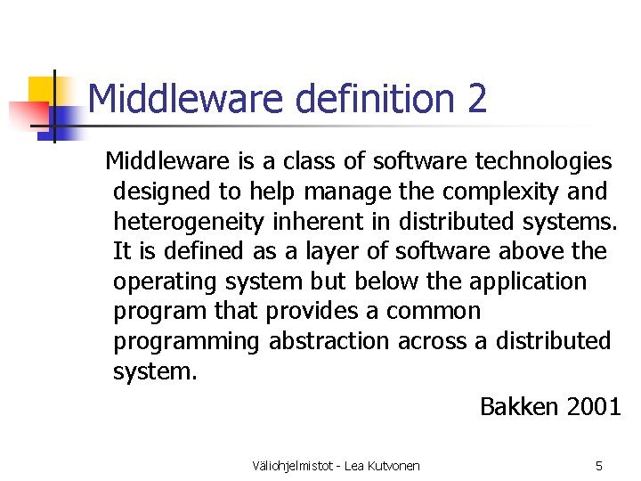 Middleware definition 2 Middleware is a class of software technologies designed to help manage Middleware definition 2 Middleware is a class of software technologies designed to help manage