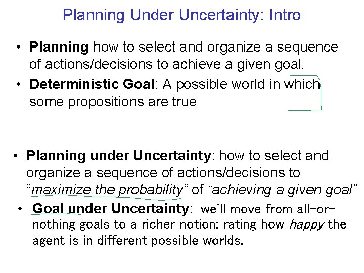 Planning Under Uncertainty: Intro • Planning how to select and organize a sequence of