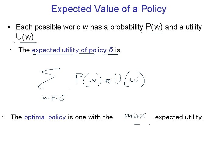Expected Value of a Policy • Each possible world w has a probability P(w)