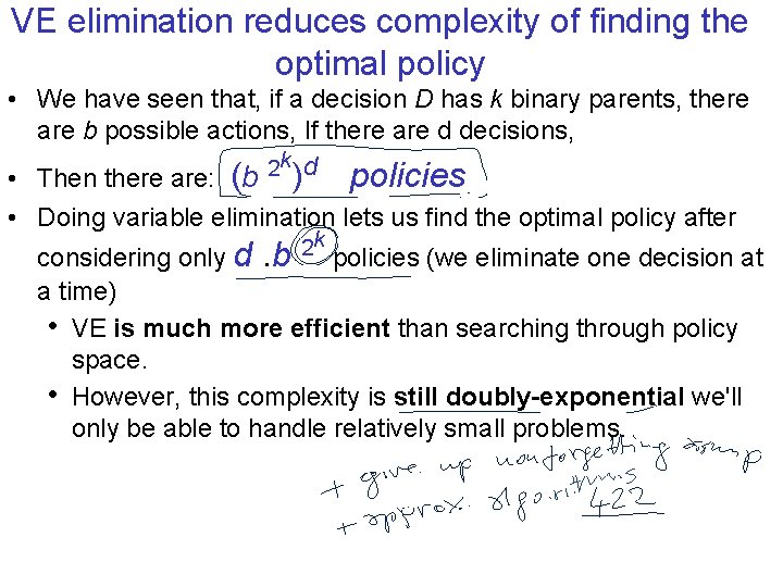 VE elimination reduces complexity of finding the optimal policy • We have seen that,