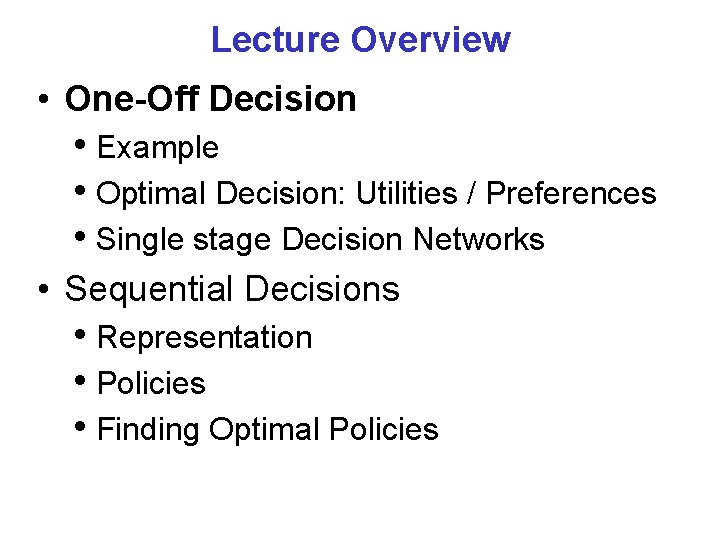 Lecture Overview • One-Off Decision • Example • Optimal Decision: Utilities / Preferences •