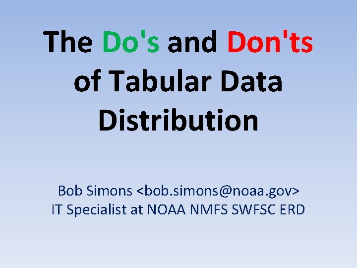 The Do's and Don'ts of Tabular Data Distribution Bob Simons <bob. simons@noaa. gov> IT