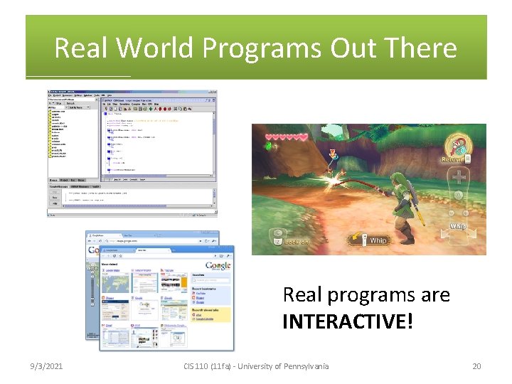 Real World Programs Out There Real programs are INTERACTIVE! 9/3/2021 CIS 110 (11 fa)