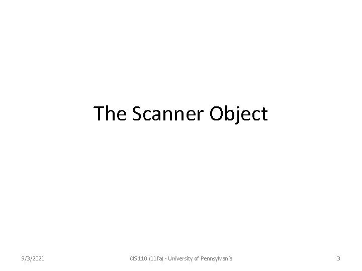 The Scanner Object 9/3/2021 CIS 110 (11 fa) - University of Pennsylvania 3 