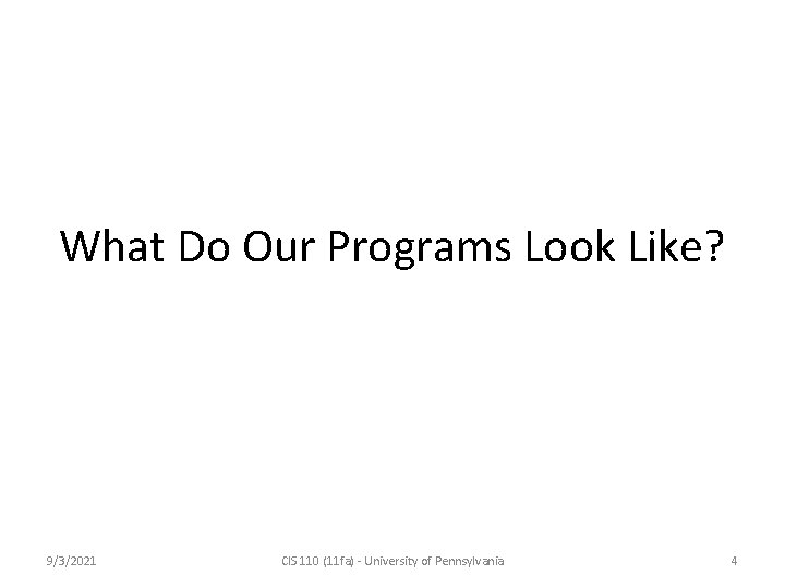 What Do Our Programs Look Like? 9/3/2021 CIS 110 (11 fa) - University of