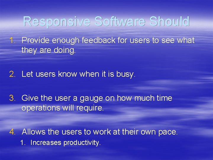 Responsive Software Should 1. Provide enough feedback for users to see what they are