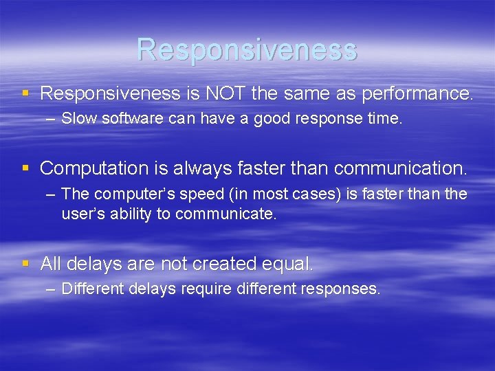 Responsiveness § Responsiveness is NOT the same as performance. – Slow software can have