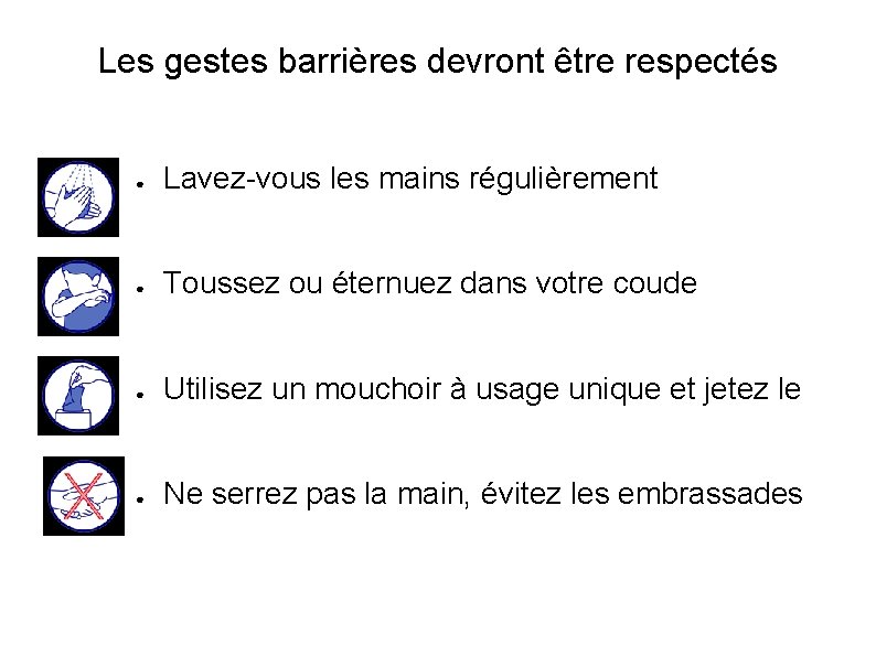 Les gestes barrières devront être respectés ● Lavez-vous les mains régulièrement ● Toussez ou